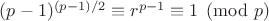 $(p-1)^{(p-1)/2}\equiv r^{p-1}\equiv 1\pmod{p}$
