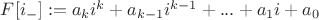 $F[i_-   ] := a_k i^k + a_{k-1} i^{k-1} + ... + a_1 i + a_0 $