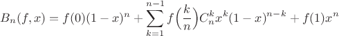 $B_n(f,x)=
f(0)(1-x)^n+
\displaystyle\sum_{k=1}^{n-1}f\Big(\frac{k}{n}\Big)C_n^kx^k(1-x)^{n-k}
+f(1)x^n
$