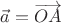 $\vec{a}=\overrightarrow{OA}$ $\vec{a}=\overrightarrow{OA}$