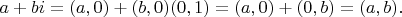 $a+bi=(a,0)+(b,0)(0,1)=(a,0)+(0,b)=(a,b).$