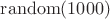 $\operatorname{random}(1000)$