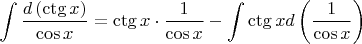 $$
\int {\frac{{d\left( {\operatorname{ctg} x} \right)}}
{{\cos x}}}  = \operatorname{ctg} x \cdot \frac{1}
{{\cos x}} - \int {\operatorname{ctg} xd\left( {\frac{1}
{{\cos x}}} \right)} 
$$