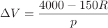 $\Delta V=\dfrac{4000-150R}{p}$