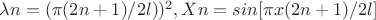 \lambda n=(\pi(2n+1)/2l))^2,   Xn=sin[\pi x(2n+1)/2l]