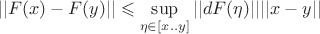$$||F(x) - F(y)|| \leqslant \sup_{\eta \in [x..y]} ||dF(\eta)|| ||x - y||$$