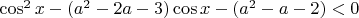 $\cos^2{x}-(a^2-2a-3)\cos{x}-(a^2-a-2)<0$