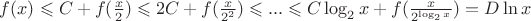 $f(x)\leqslant C+f(\frac{x}{2})\leqslant 2C+f(\frac{x}{2^2})\leqslant ... \leqslant C\log_2x+f(\frac{x}{2^{\log_2x}})=D\ln x$