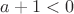 $a+1<0$
