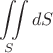 $$\iint\limits_{S} dS$$