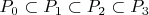 $P_0\subset P_1\subset P_2\subset P_3$
