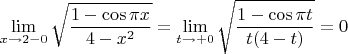 $$\lim\limits_{x\to 2-0}\sqrt{\frac{1-\cos{\pi x}}{4-x^2}}=\lim\limits_{t\to +0}\sqrt{\frac{1-\cos{\pi t}}{t (4-t)}}=0$$