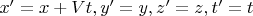 $x'=x+Vt, y'=y, z'=z, t'=t$