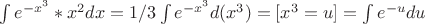 \int {e^{-x^3}*x^2dx = 1/3 \int {e^{-x^3}d(x^3)} = [x^3 = u] = \int e^{-u}du