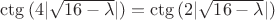 $\ctg{(4|\sqrt{16-\lambda}|)}=\ctg{(2|\sqrt{16-\lambda}|)}$
