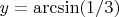 $y = \arcsin (1/3)$
