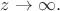 $z\rightarrow\infty.$