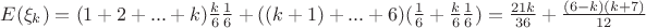 $E(\xi_k) = (1+2+...+k)\frac{k}{6}\frac{1}{6} + ((k+1) + ...+6)(\frac{1}{6}+\frac{k}{6}\frac{1}{6}) = \frac{21k}{36}+\frac{(6-k)(k+7)}{12}$