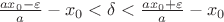 $\frac{ax_0-\varepsilon}{a}-x_0<\delta<\frac{ax_0+\varepsilon}{a}-x_0$