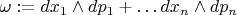 $\omega:=dx_1\wedge dp_1+\ldots dx_n\wedge dp_n$