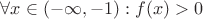 $\forall x \in (-\infty, -1): f(x) > 0$