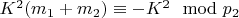 $K ^ 2(m_1 + m_2)\equiv - K ^ 2\mod p_2 $