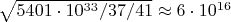 $\sqrt{5401\cdot10^{33}/37/41}\approx6\cdot10^{16}$