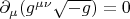 $\partial_\mu (g^{\mu\nu}\sqrt{-g}) = 0$