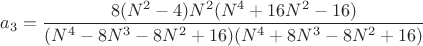 $a_3=\dfrac{8(N^2-4)N^2(N^4+16N^2-16)}{(N^4-8N^3-8N^2+16)(N^4+8N^3-8N^2+16)}$
