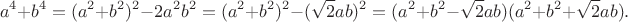 $$a^4+b^4=(a^2+b^2)^2-2a^2b^2=(a^2+b^2)^2-(\sqrt 2ab)^2=(a^2+b^2-\sqrt 2ab)(a^2+b^2+\sqrt 2ab).$$