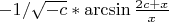 $-1/ \sqrt{-c}* \arcsin \frac {2c+x} {x} $