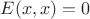 $E(x, x) = 0$ $E(x, x) = 0$