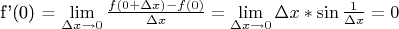 f'(0) = \mathop {\lim }\limits_{\Delta x \to 0} \frac{{f(0 + \Delta x) - f(0)}}
{{\Delta x}} = \mathop {\lim }\limits_{\Delta x \to 0} \Delta x*\sin \frac{1}
{{\Delta x}} = 0