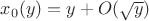 $x_0(y) =  y + O(\sqrt y)$