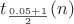 $t_{\frac{0.05+1}{2}} (n)$
