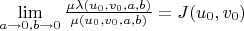 $\lim\limits_{a\to 0,b\to 0}\frac{\mu\lambda(u_0,v_0,a,b)}{\mu(u_0,v_0,a,b)}=J(u_0,v_0)$