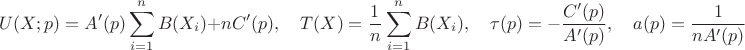 $$U(X;p)=A'(p)\sum\limits_{i=1}^{n} B(X_i)+nC'(p),\quad T(X)=\frac{1}{n}\sum\limits_{i=1}^{n} B(X_i),\quad \tau(p)=-\frac{C'(p)}{A'(p)}, \quad a(p)=\frac{1}{nA'(p)}$$