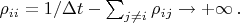 $\rho_{ii}=1/\Delta t-\sum_{j\ne i}\rho_{ij}\rightarrow +\infty\,.$