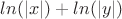 $ln(\left| x \right|)+ln(\left| y \right|)$