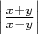 $\left|\frac{x+y}{x-y}\right|$