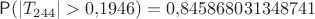 $\mathsf P(|T_{244}|>0{,}1946)=0{,}845868031348741$ $\mathsf P(|T_{244}|>0{,}1946)=0{,}845868031348741$