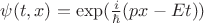$\psi(t,x)=\exp (\frac i \hbar (px-Et))$