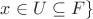 $x \in U \subseteq F \}$