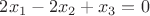 $2x_1 - 2x_2 + x_3 = 0$