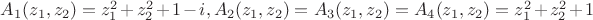 $A_1(z_1,z_2)=z_1^2+z_2^2+1-i,A_2(z_1,z_2)=A_3(z_1,z_2)=A_4(z_1,z_2)=z_1^2+z_2^2+1$