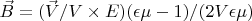 $\vec B=(\vec V/V \times E)(\epsilon \mu -1)/(2V\epsilon \mu) $