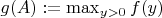 $g(A) := \max_{y>0}{f(y)}$