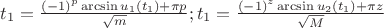$t_1= \frac{(-1)^p \arcsin{u_1(t_1)}+\pi p}{\sqrt{m}}; 
t_1= \frac{(-1)^z \arcsin{u_2(t_1)}+\pi z}{\sqrt{M}}$