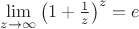$\lim\limits_{z\to\infty}\left(1+\frac{1}{z}\right)^z=e$