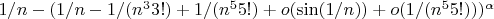 $ 1/n- ( 1/n-1/(n^{3}{3!})+1/(n^{5}{5!})+o (\sin(1/n))+ o (1/(n^{5}{5!})))^{\alpha}$